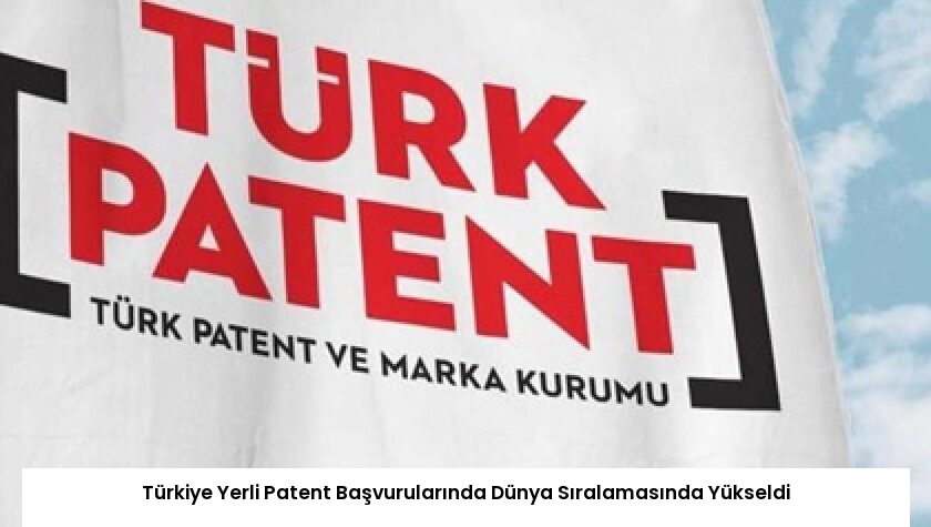 Türkiye Yerli Patent Başvurularında Dünya Sıralamasında Yükseldi
