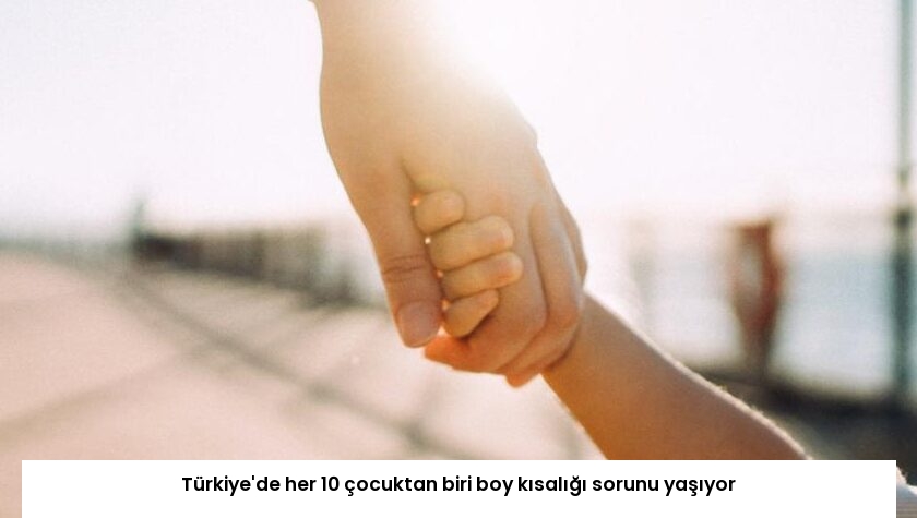 Türkiye’de her 10 çocuktan biri boy kısalığı sorunu yaşıyor