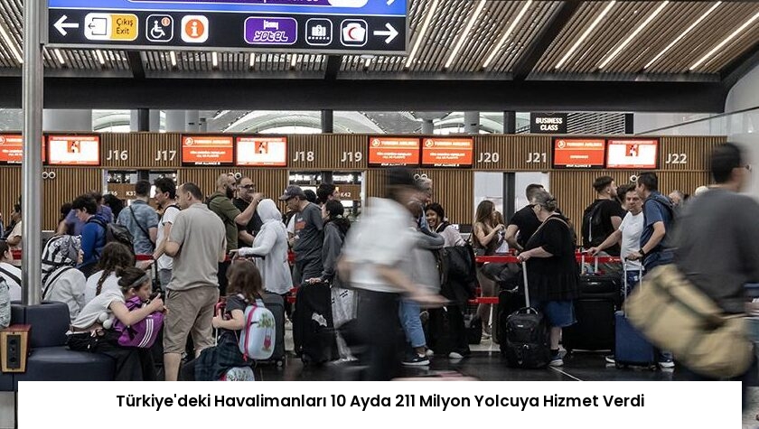 Türkiye’deki Havalimanları 10 Ayda 211 Milyon Yolcuya Hizmet Verdi