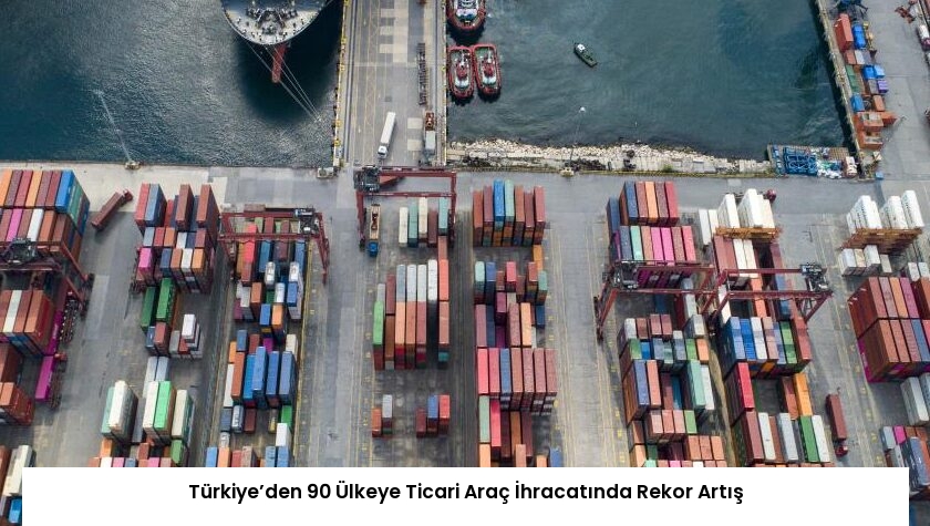 Türkiye’den 90 Ülkeye Ticari Araç İhracatında Rekor Artış