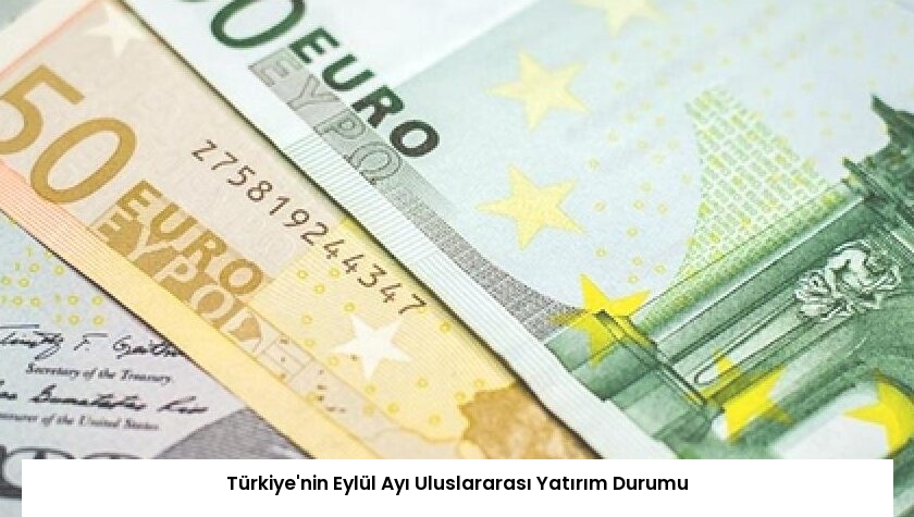 Türkiye’nin Eylül Ayı Uluslararası Yatırım Durumu