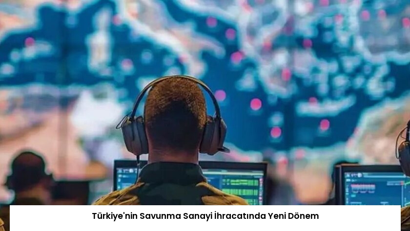 Türkiye’nin Savunma Sanayi İhracatında Yeni Dönem