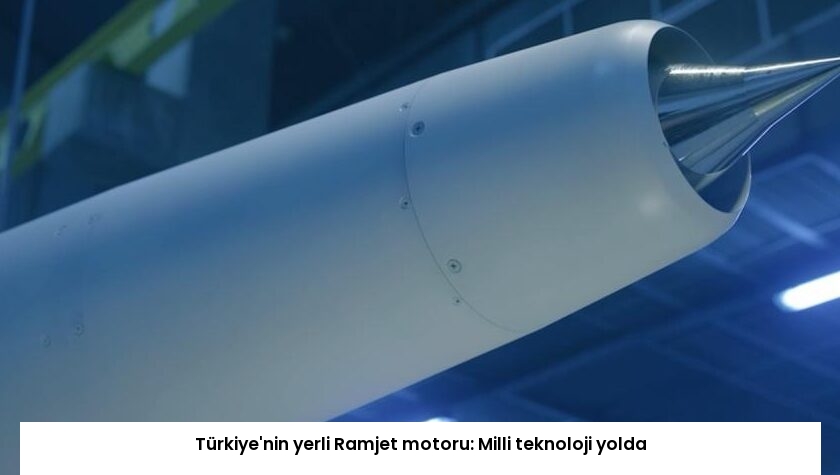 Türkiye’nin yerli Ramjet motoru: Milli teknoloji yolda
