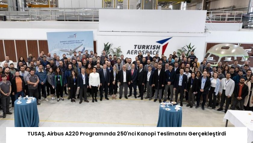 TUSAŞ, Airbus A220 Programında 250’nci Kanopi Teslimatını Gerçekleştirdi