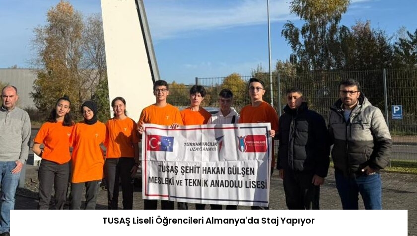 TUSAŞ Liseli Öğrencileri Almanya’da Staj Yapıyor