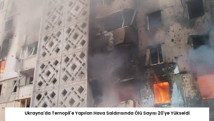 Ukrayna’da Ternopil’e Yapılan Hava Saldırısında Ölü Sayısı 20’ye Yükseldi