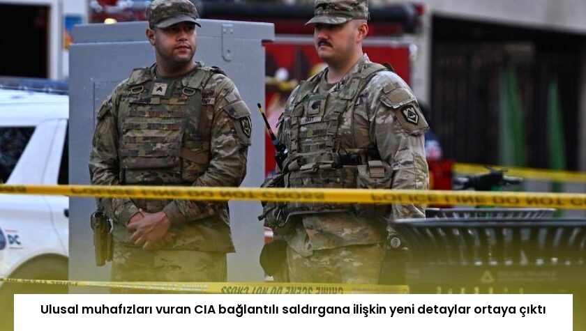 Ulusal muhafızları vuran CIA bağlantılı saldırgana ilişkin yeni detaylar ortaya çıktı