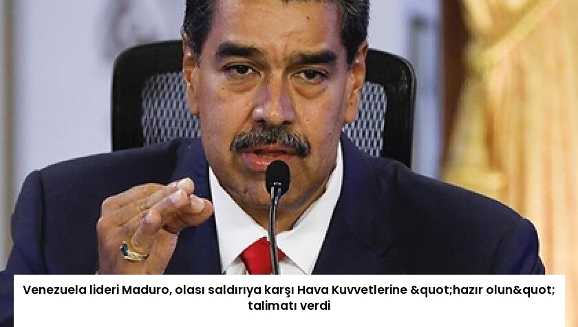 Venezuela lideri Maduro, olası saldırıya karşı Hava Kuvvetlerine "hazır olun" talimatı verdi