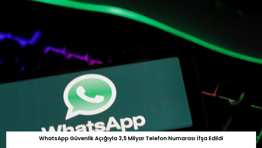 WhatsApp Güvenlik Açığıyla 3,5 Milyar Telefon Numarası İfşa Edildi