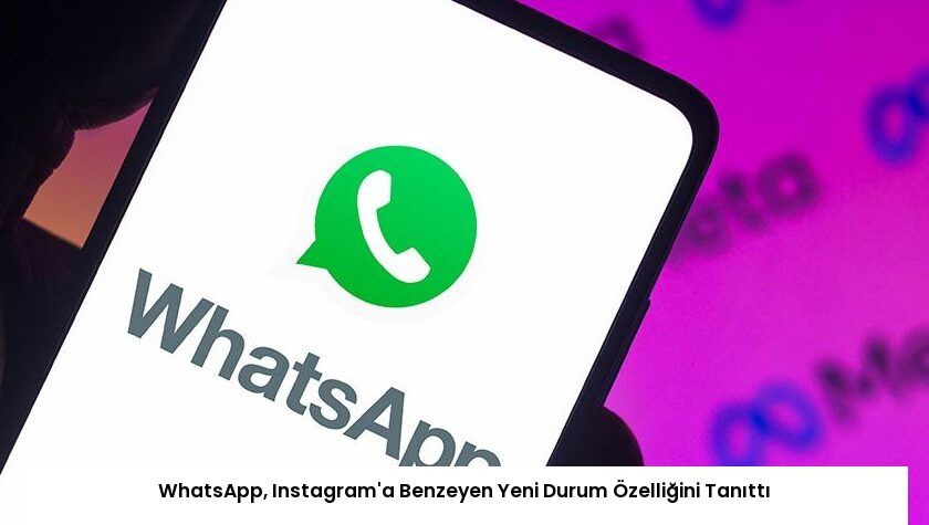 WhatsApp, Instagram’a Benzeyen Yeni Durum Özelliğini Tanıttı