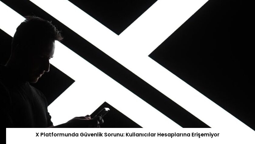 X Platformunda Güvenlik Sorunu: Kullanıcılar Hesaplarına Erişemiyor