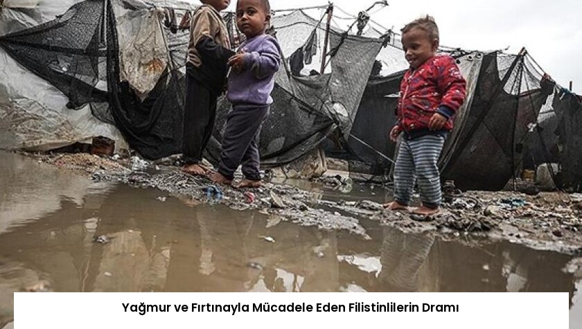 Yağmur ve Fırtınayla Mücadele Eden Filistinlilerin Dramı