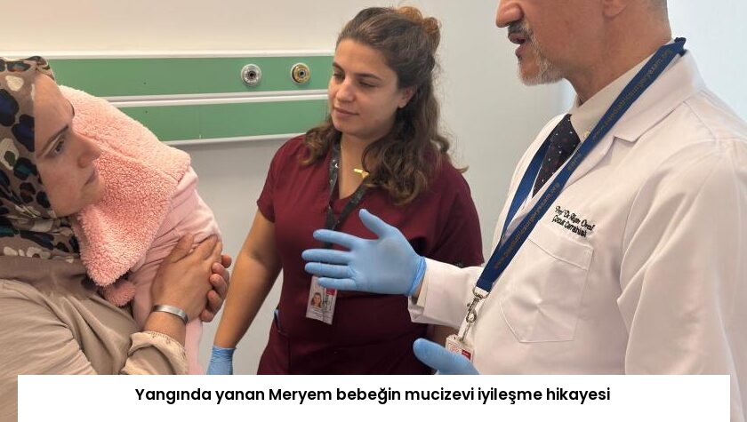 Yangında yanan Meryem bebeğin mucizevi iyileşme hikayesi