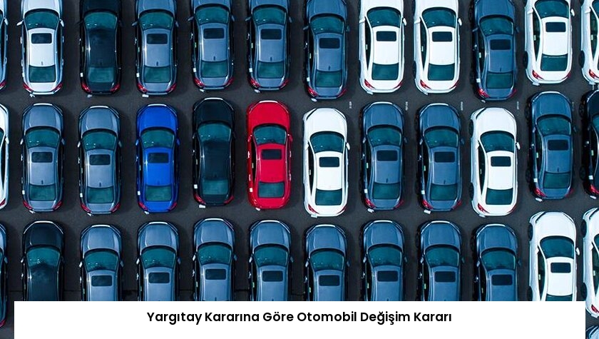 Yargıtay Kararına Göre Otomobil Değişim Kararı