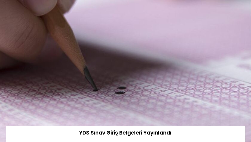 YDS Sınav Giriş Belgeleri Yayınlandı