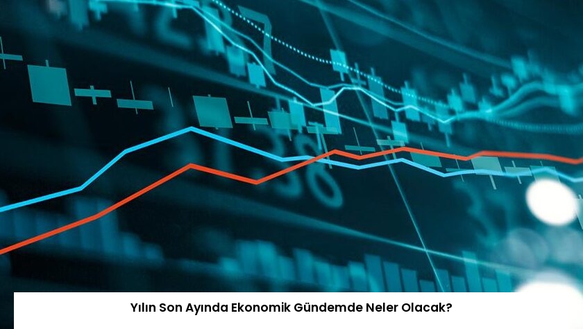 Yılın Son Ayında Ekonomik Gündemde Neler Olacak?