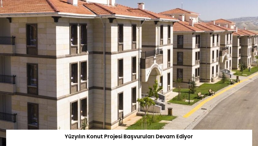Yüzyılın Konut Projesi Başvuruları Devam Ediyor