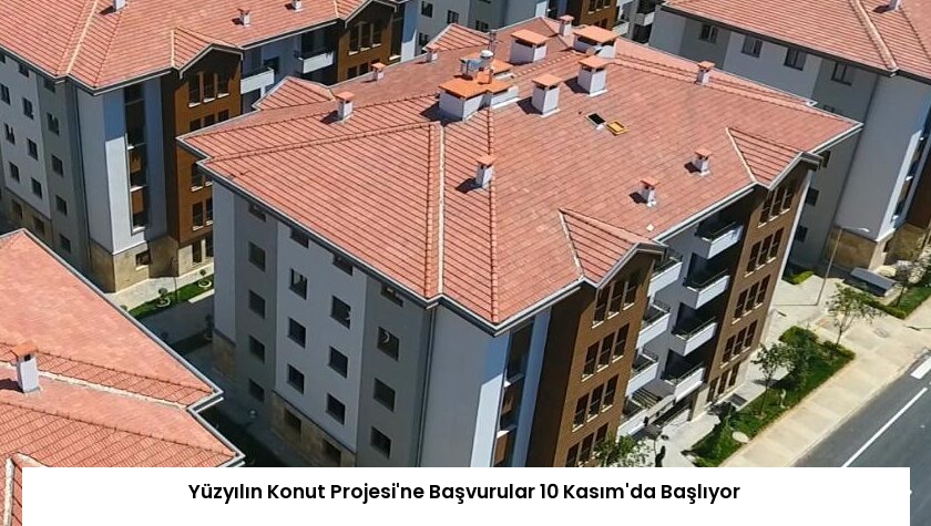 Yüzyılın Konut Projesi’ne Başvurular 10 Kasım’da Başlıyor