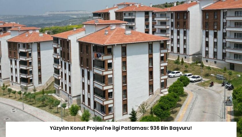 Yüzyılın Konut Projesi’ne İlgi Patlaması: 936 Bin Başvuru!