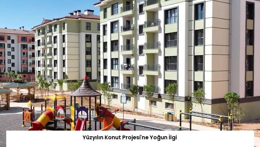 Yüzyılın Konut Projesi’ne Yoğun İlgi