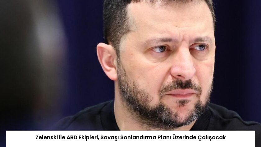 Zelenski ile ABD Ekipleri, Savaşı Sonlandırma Planı Üzerinde Çalışacak