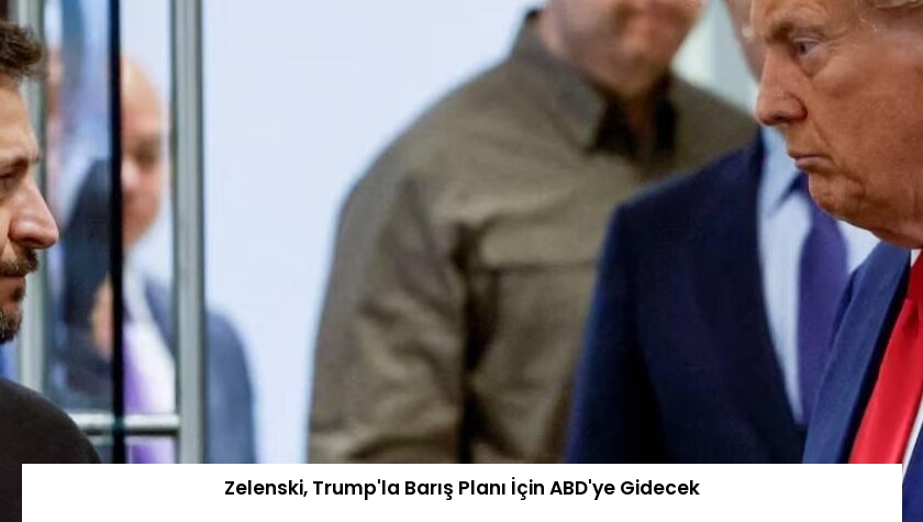 Zelenski, Trump’la Barış Planı İçin ABD’ye Gidecek