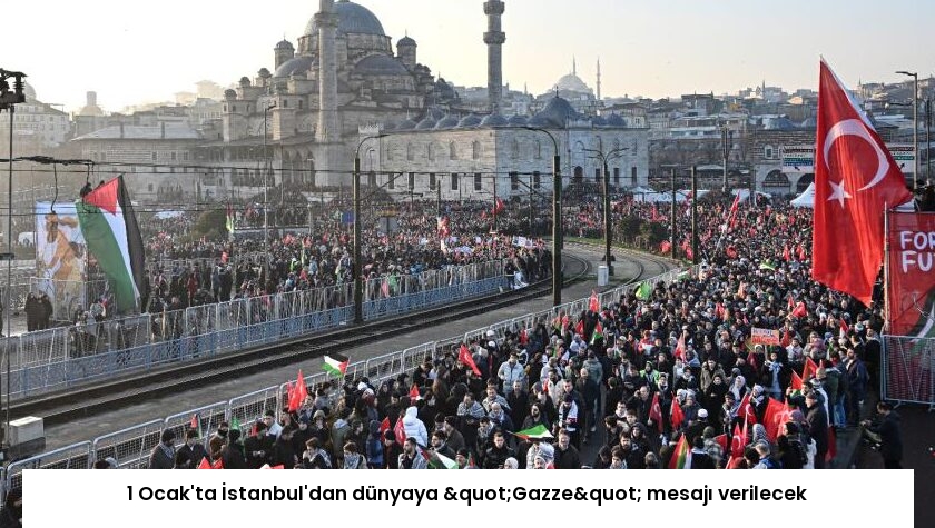 1 Ocak’ta İstanbul’dan dünyaya "Gazze" mesajı verilecek