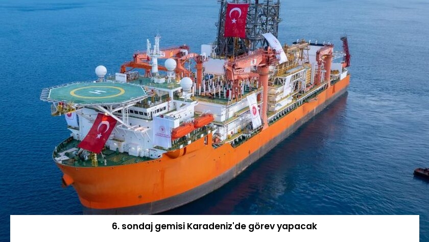 6. sondaj gemisi Karadeniz’de görev yapacak