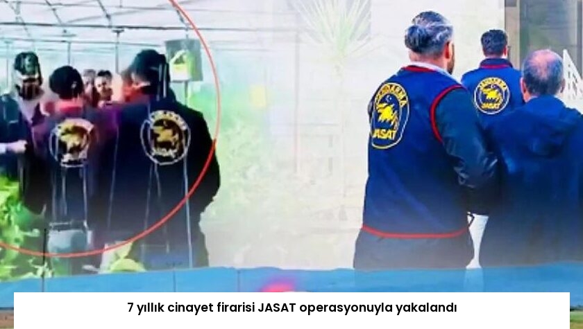 7 yıllık cinayet firarisi JASAT operasyonuyla yakalandı