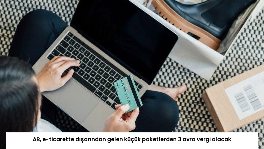 AB, e-ticarette dışarından gelen küçük paketlerden 3 avro vergi alacak
