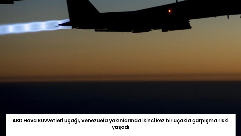 ABD Hava Kuvvetleri uçağı, Venezuela yakınlarında ikinci kez bir uçakla çarpışma riski yaşadı