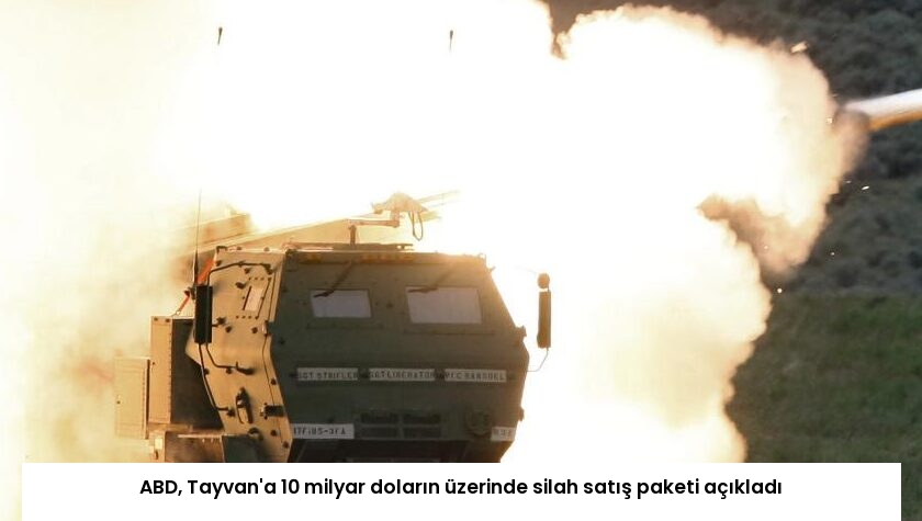 ABD, Tayvan’a 10 milyar doların üzerinde silah satış paketi açıkladı