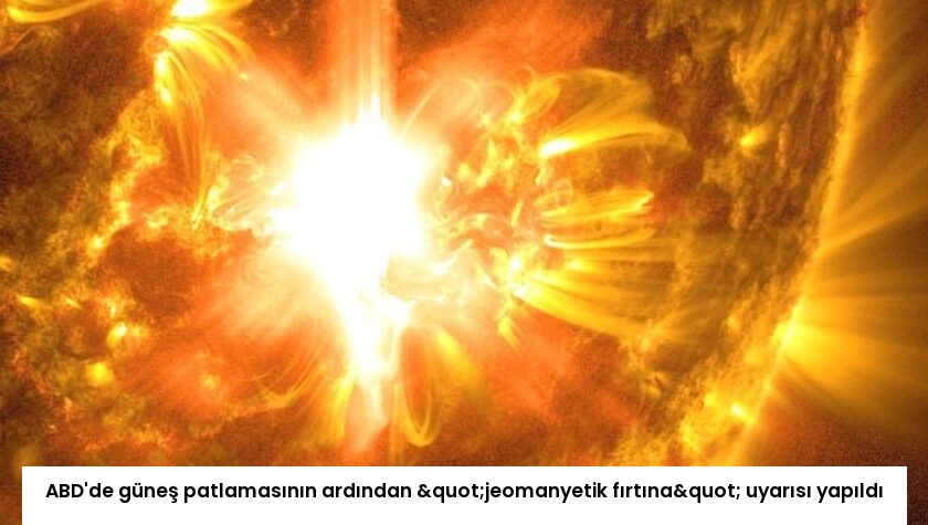 ABD’de güneş patlamasının ardından "jeomanyetik fırtına" uyarısı yapıldı