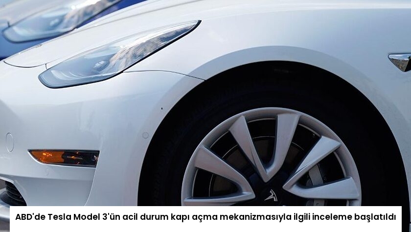 ABD’de Tesla Model 3’ün acil durum kapı açma mekanizmasıyla ilgili inceleme başlatıldı