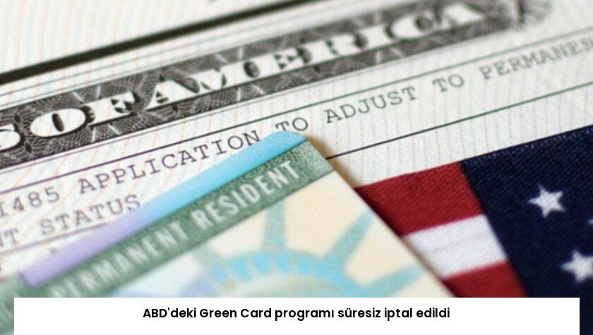 ABD’deki Green Card programı süresiz iptal edildi