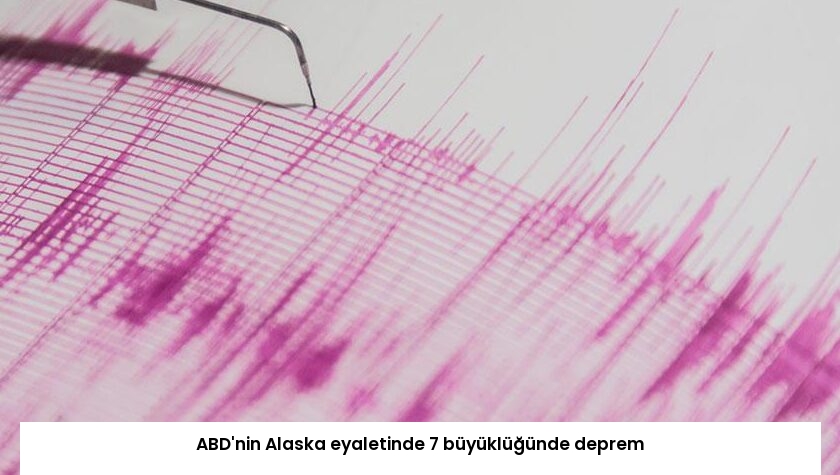 ABD’nin Alaska eyaletinde 7 büyüklüğünde deprem
