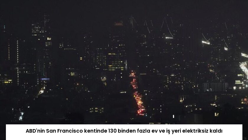 ABD’nin San Francisco kentinde 130 binden fazla ev ve iş yeri elektriksiz kaldı