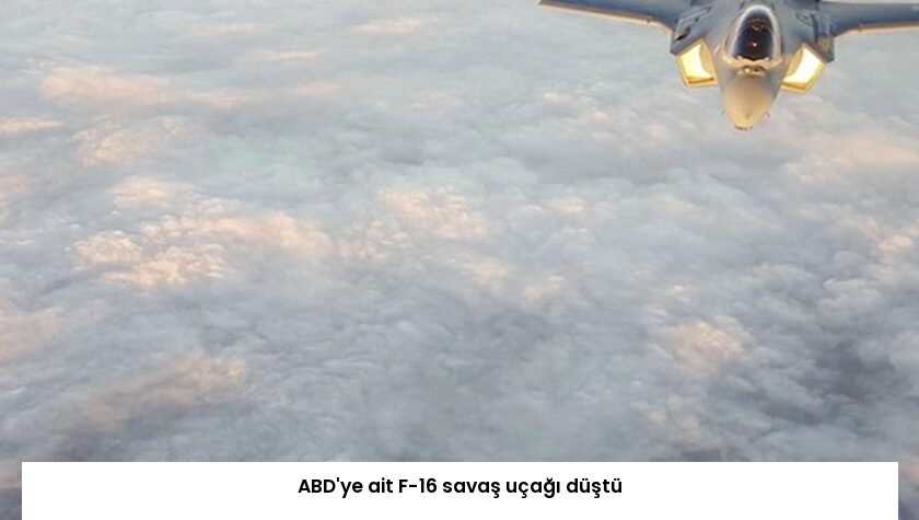 ABD’ye ait F-16 savaş uçağı düştü