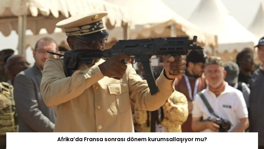 Afrika’da Fransa sonrası dönem kurumsallaşıyor mu?
