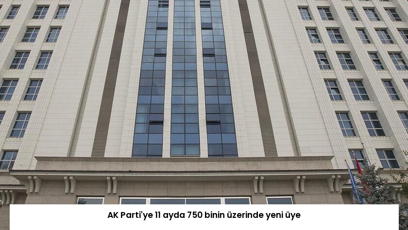 AK Parti’ye 11 ayda 750 binin üzerinde yeni üye