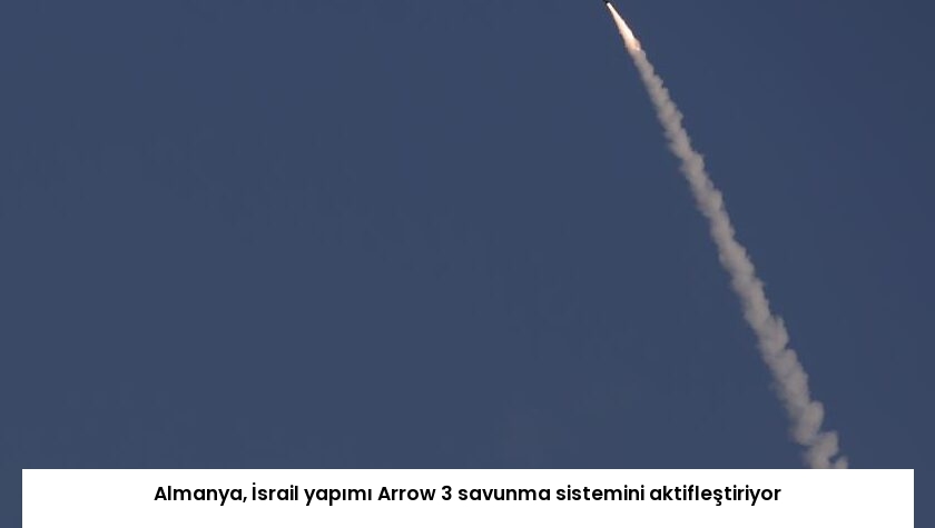 Almanya, İsrail yapımı Arrow 3 savunma sistemini aktifleştiriyor