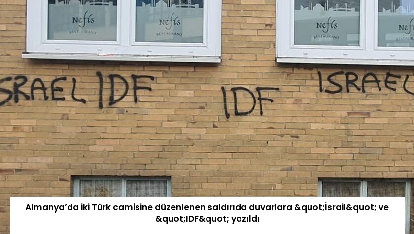 Almanya’da iki Türk camisine düzenlenen saldırıda duvarlara "İsrail" ve "IDF" yazıldı