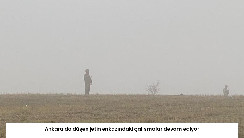 Ankara’da düşen jetin enkazındaki çalışmalar devam ediyor