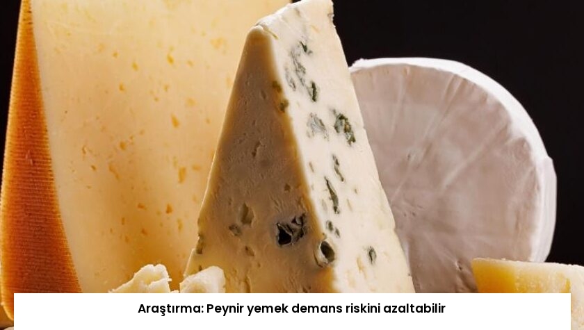 Araştırma: Peynir yemek demans riskini azaltabilir