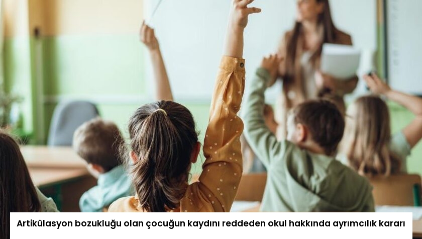Artikülasyon bozukluğu olan çocuğun kaydını reddeden okul hakkında ayrımcılık kararı