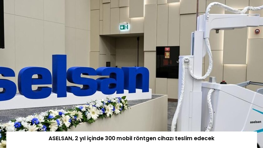 ASELSAN, 2 yıl içinde 300 mobil röntgen cihazı teslim edecek