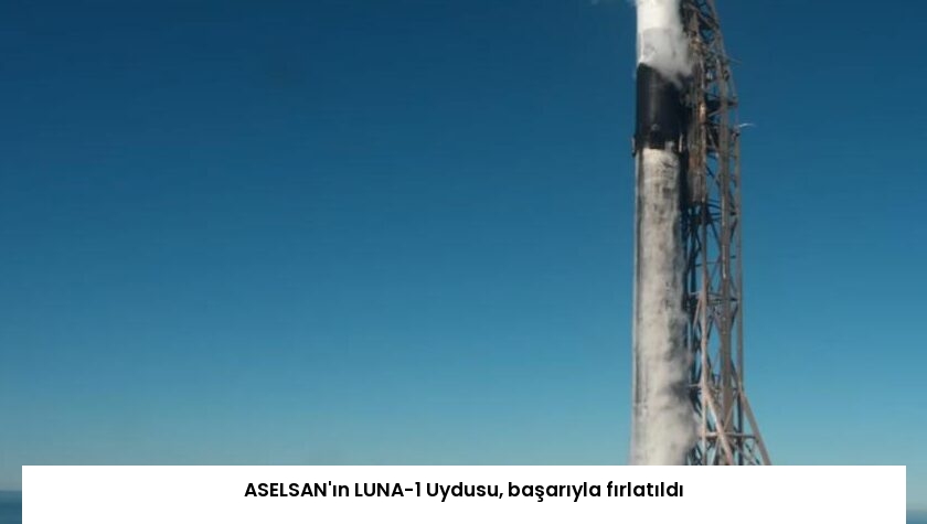 ASELSAN’ın LUNA-1 Uydusu, başarıyla fırlatıldı