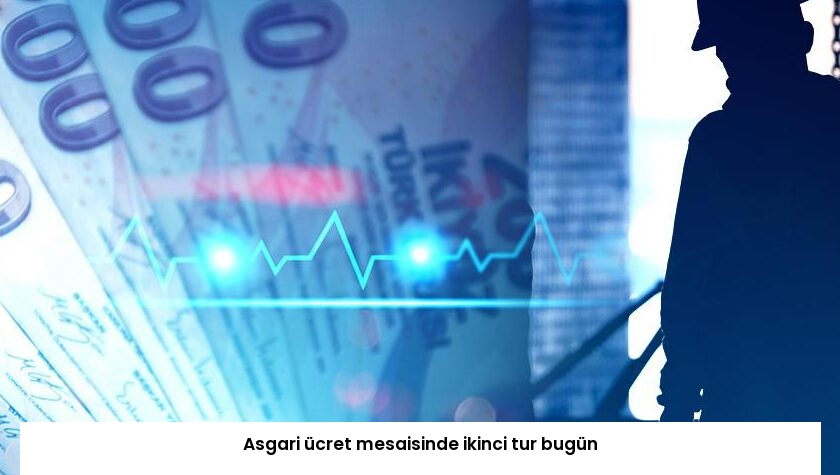 Asgari ücret mesaisinde ikinci tur bugün