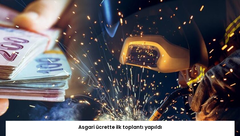 Asgari ücrette ilk toplantı yapıldı