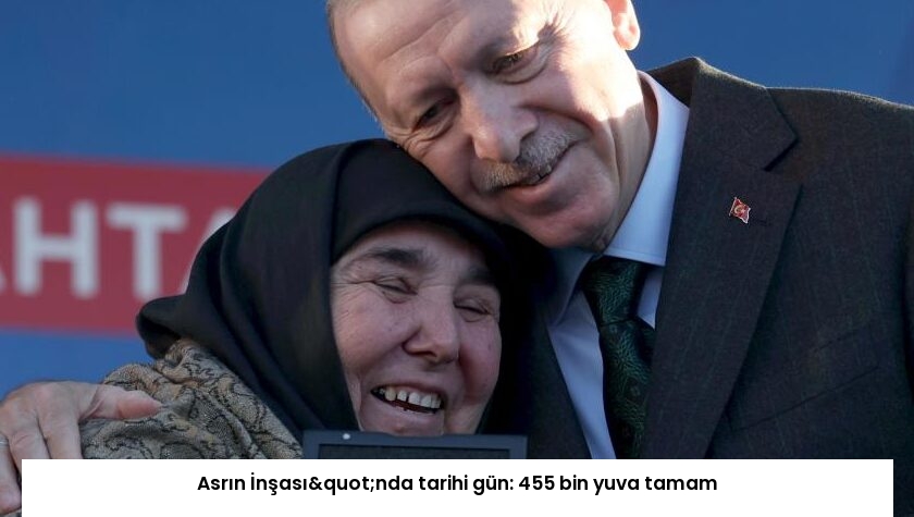 Asrın İnşası"nda tarihi gün: 455 bin yuva tamam